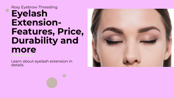 Eyelash Extension in Las Vegas - Features, benefits, costs and durability